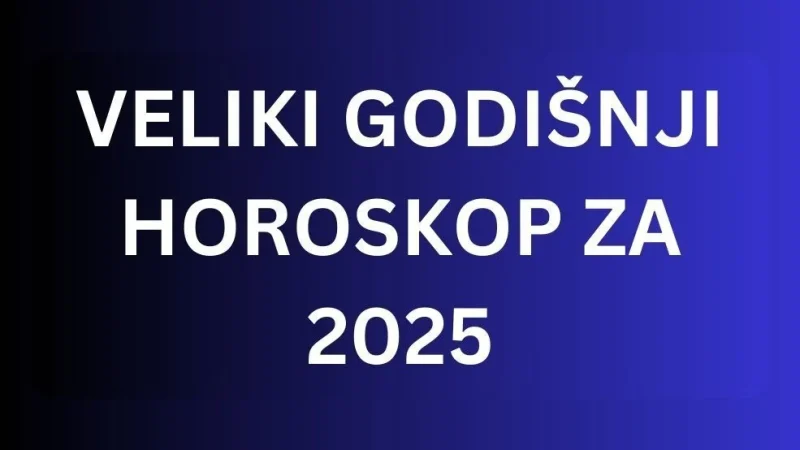 VELIKI GODIŠNJI HOROSKOP ZA 2025. – Prognoza za sve Horoskopske znakove!